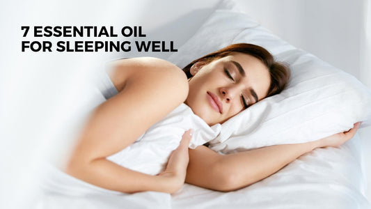 7 Essential Oil for Sleeping Well