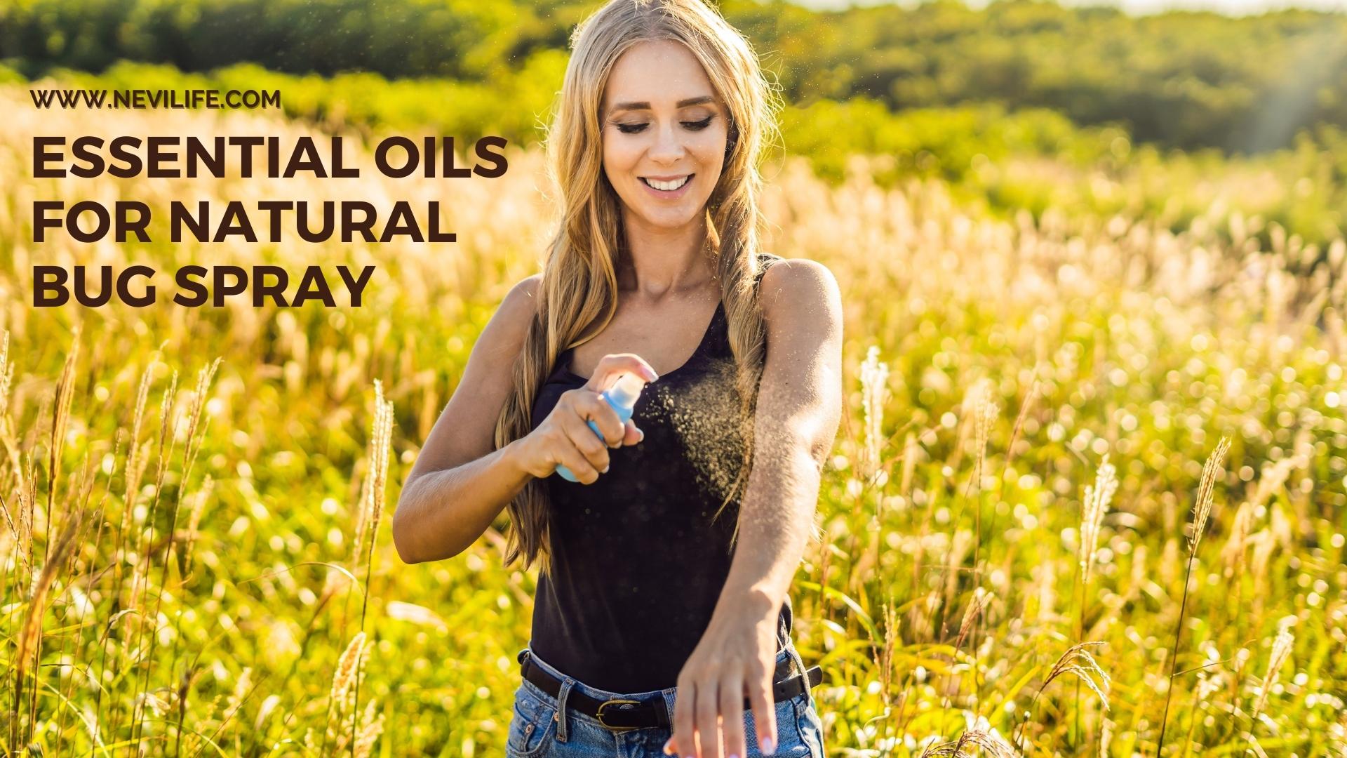 Essential Oils for Natural Bug Spray – nevilife