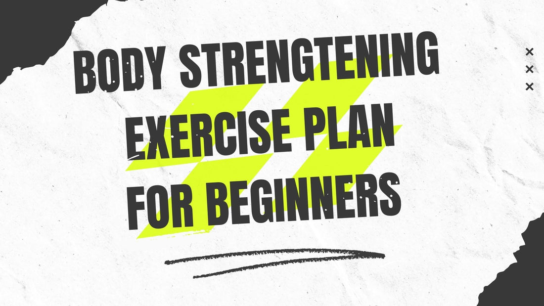 Body Strengtenıng Exercise Plan for Beginners