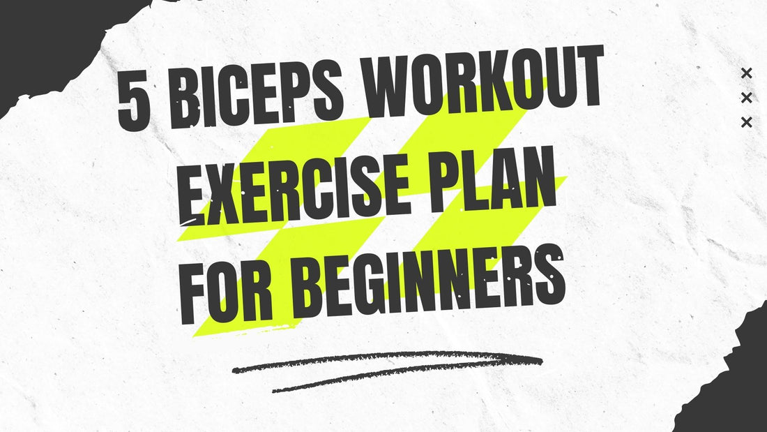 5 Biceps Workout Exercise Plan for Beginners