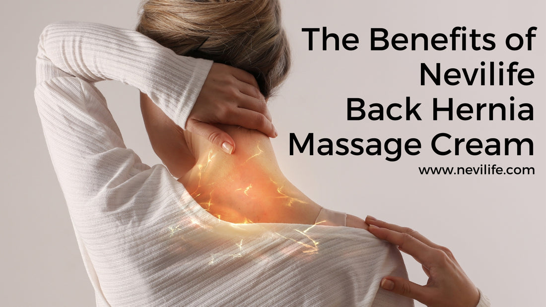 The Benefits of Nevilife Back Hernia Massage Cream for Neck Hernia Pain Relief