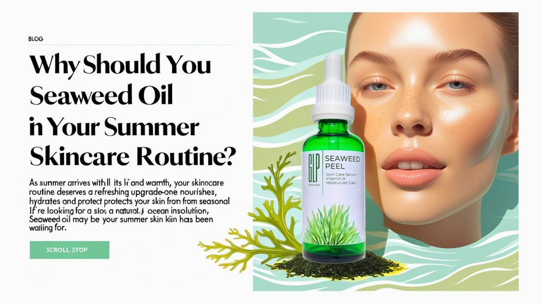 Why Should You Choose Seaweed Oil in Your Summer Skincare Routine?
