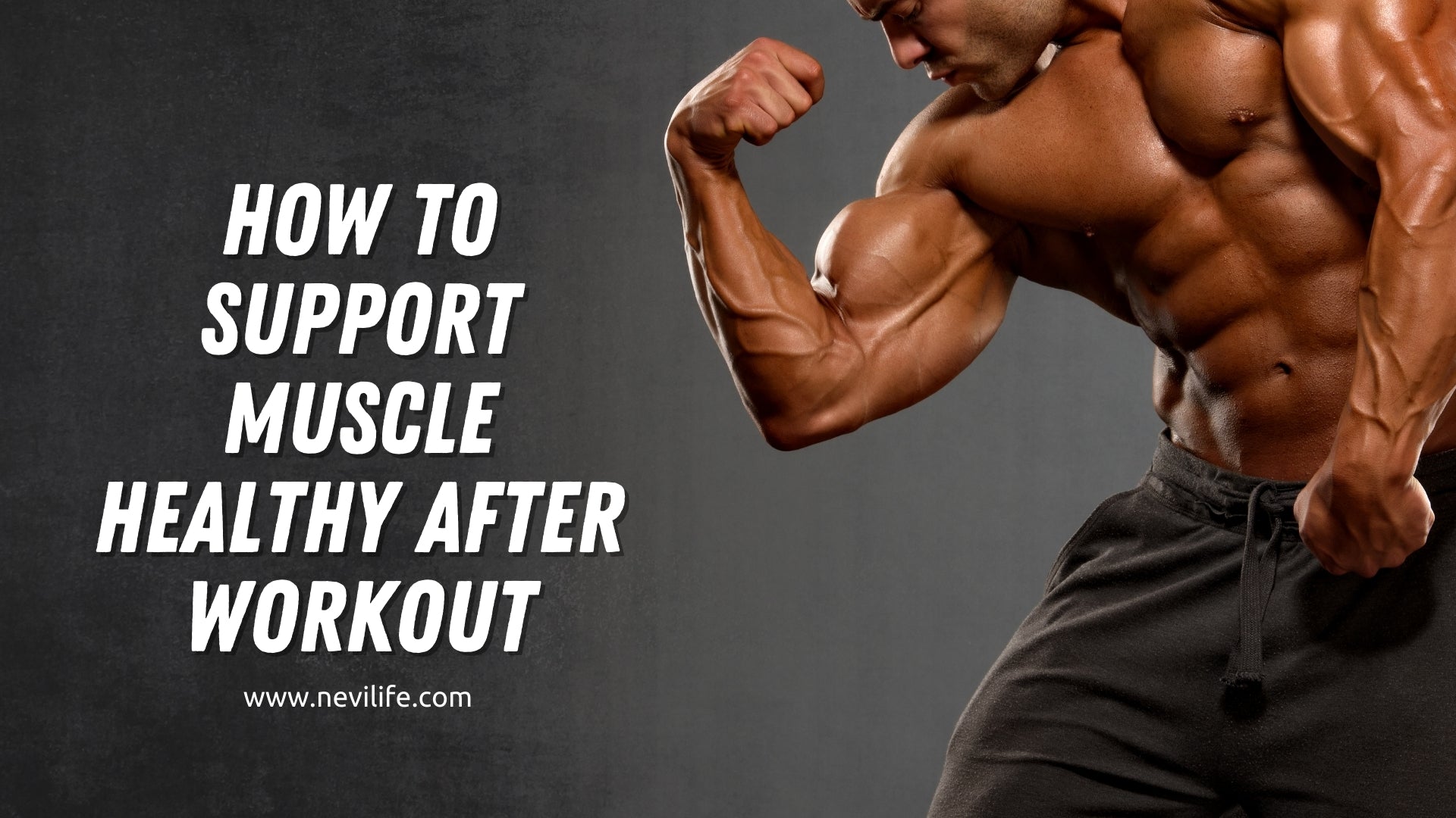 Support Muscle Recovery How to Support Muscle Healthy After Training – nevilife