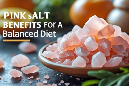 Pink Salt Benefits for a Balanced Diet: Why You Should Consider This Natural Mineral