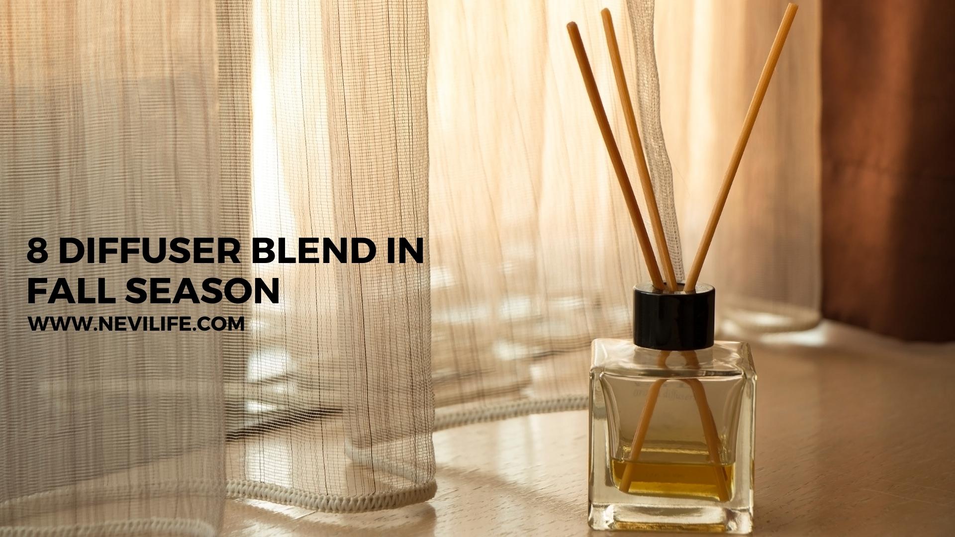 8 Diffuser Blend for Fall Season – nevilife