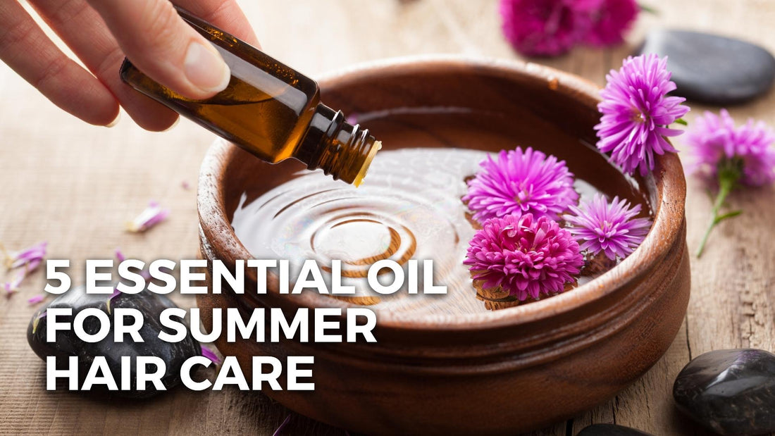 5 Essential Oil for Hair Care against Summer Damages