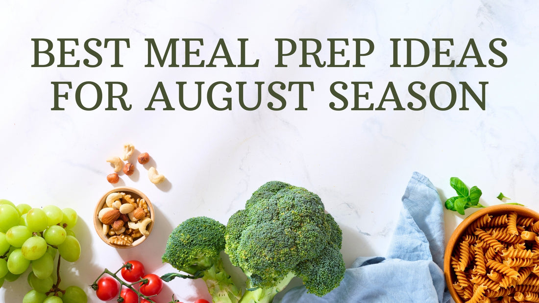 Best Meal Prep Ideas for August Season