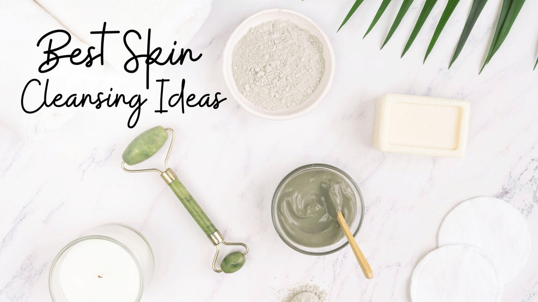 Top Skin Cleansing Ideas for a Fresh and Glowing Complexion